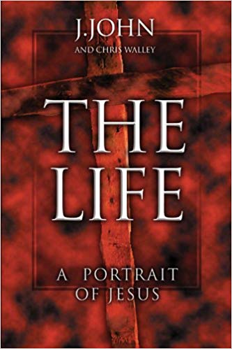 The Life: A Portrait Of Jesus PB - J John